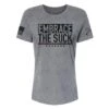 Women's Embrace The Suck Relaxed Fit T-Shirt - Grey Triblend -Fashion Trend Clothing Store GS6196 Women sEmbraceTheSuckRelaxedFitT Shirt GreyTriblend WEB READY